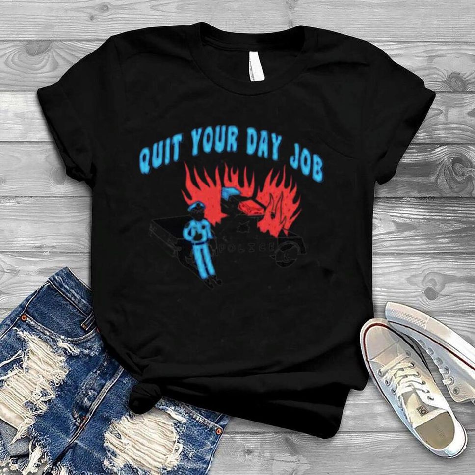 Police Quit Your Day Job Shirt