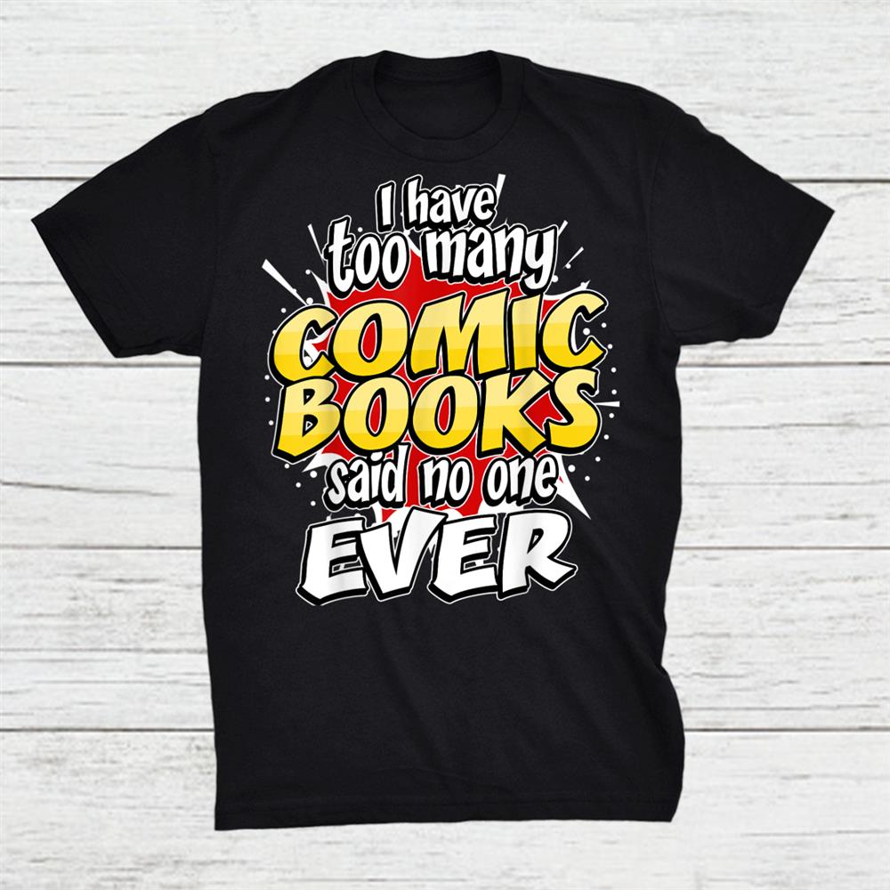 Comic Book Lover Fan Artist Reader Funny Too Many Gag Shirt