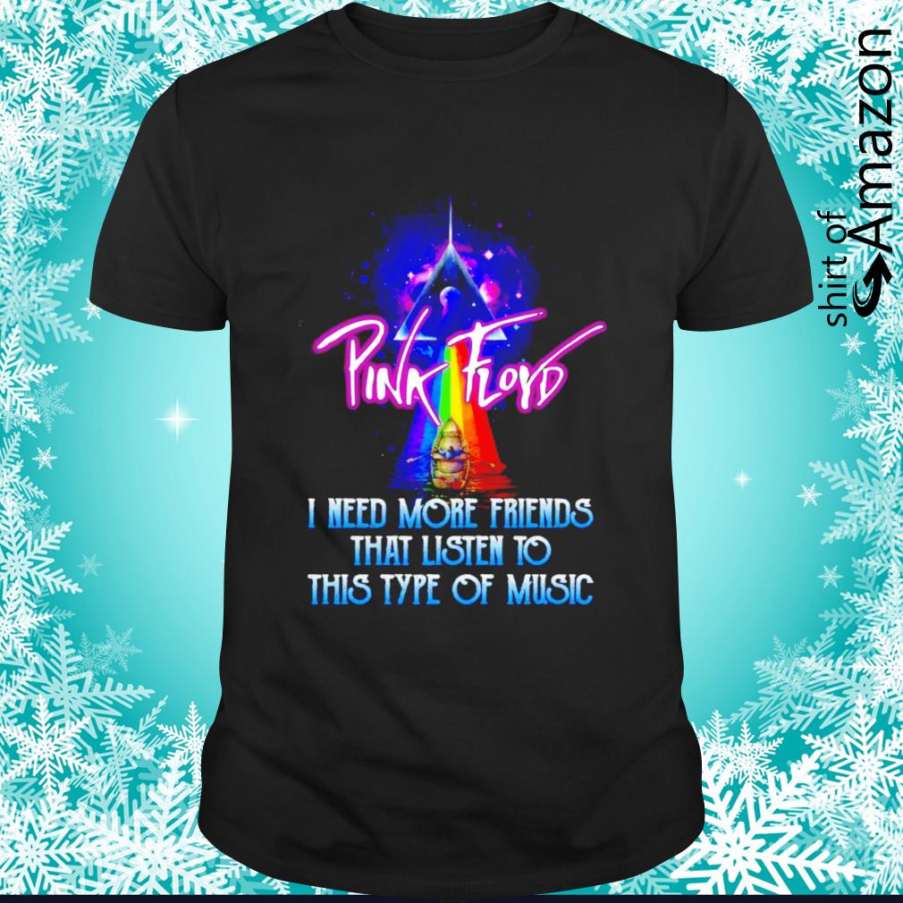 Original Pink Floyd I need more friends that listen to this type of music t-shirt