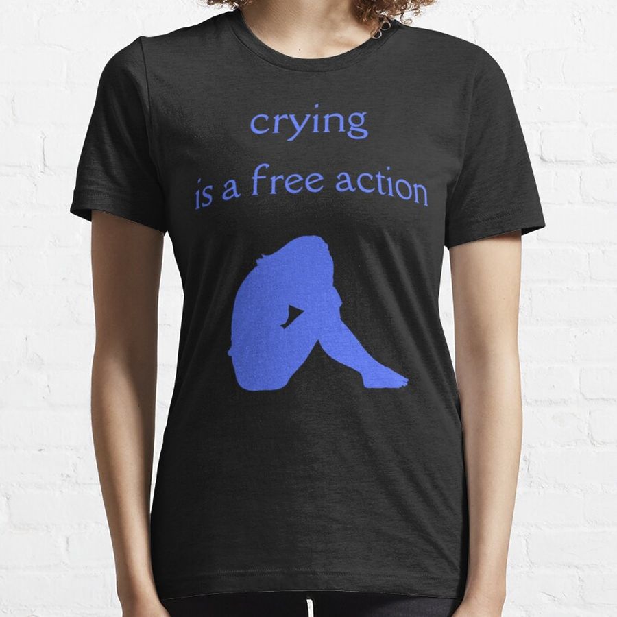 crying is a free action   Essential T-Shirt