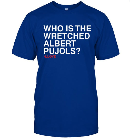 Who Is The Wretched Albert Pujols Lloyd T-Shirt