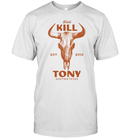 Watch Kill Tony Est. 2013 Austin Texas T-Shirt