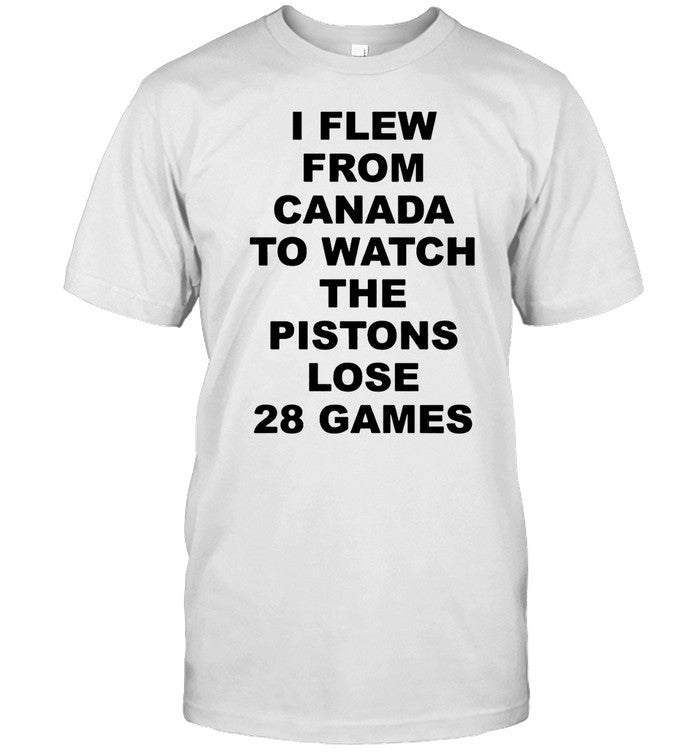 Troydan I Flew From Canada To Watch The Pistons Lose 28 Games T-Shirt