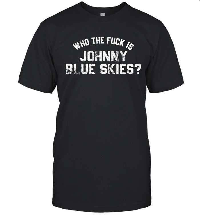 Who The Fuck Is Johnny Blue Skies T-Shirt