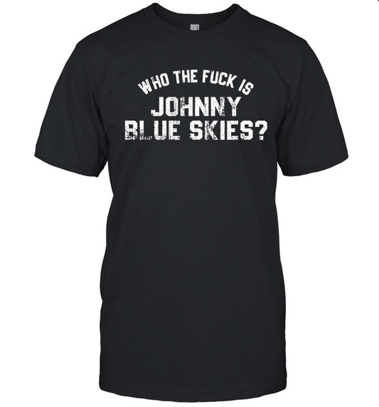 Who The Fuck Is Johnny Blue Skies T-Shirt