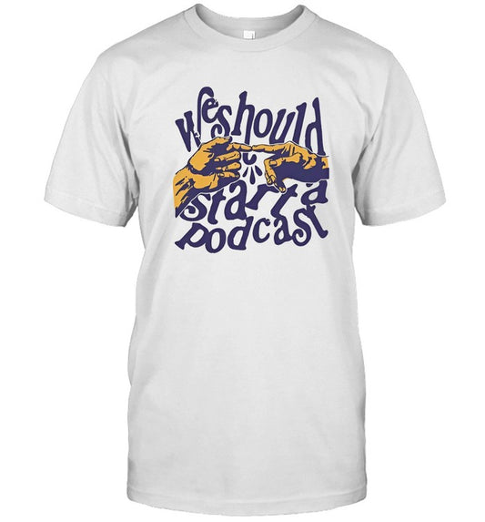 We Should Start A Podcast Limited T-Shirt