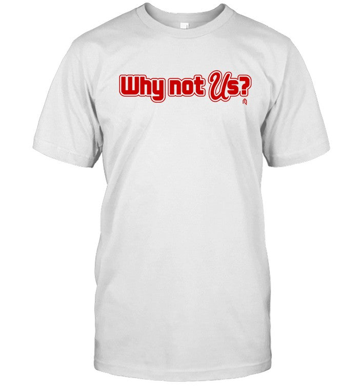 Why Not US New T-Shirt Limited