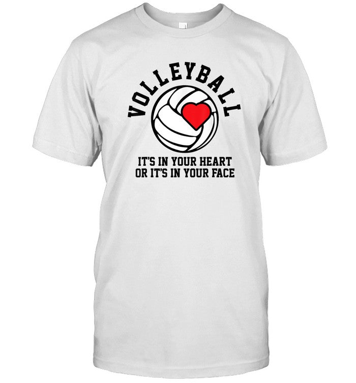 Volleyball It's In Your Heart Or Face T-Shirt