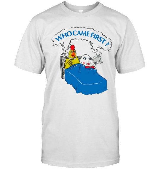 Who Came First Shirt