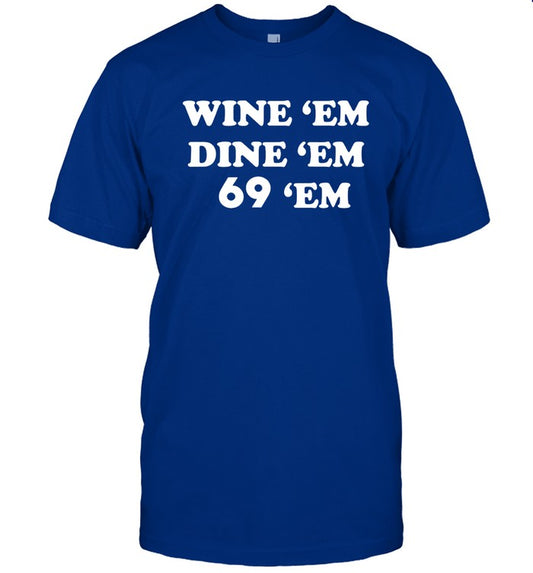 Wine 'Em Dine 'Em 69 'Em T-Shirt