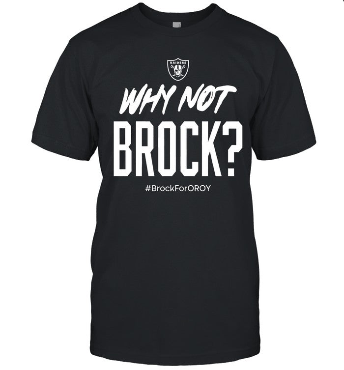 The Raiders Why Not Brock For Oroy New T-Shirts