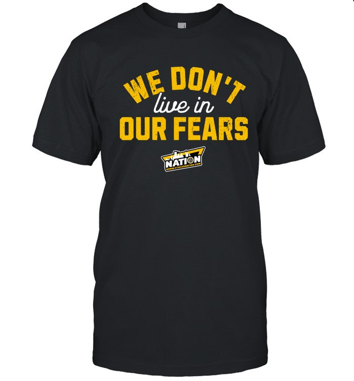 We Don't Live in Our Fears New T-Shirts