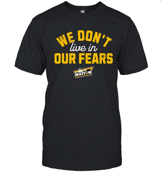 We Don't Live in Our Fears New T-Shirts