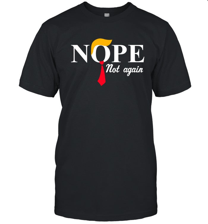 Trump Nope Not Again T-Shirt