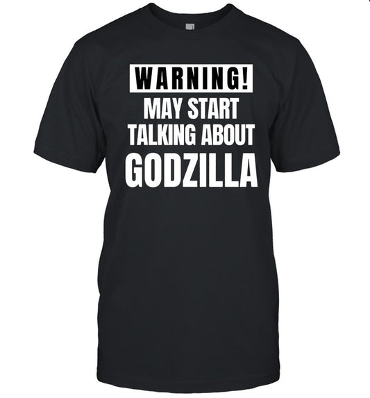 Warning! May Start Talking About Godzilla Limited T-Shirt