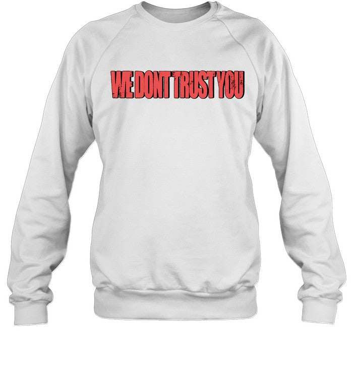 We Don'T Trust You Shirt_1