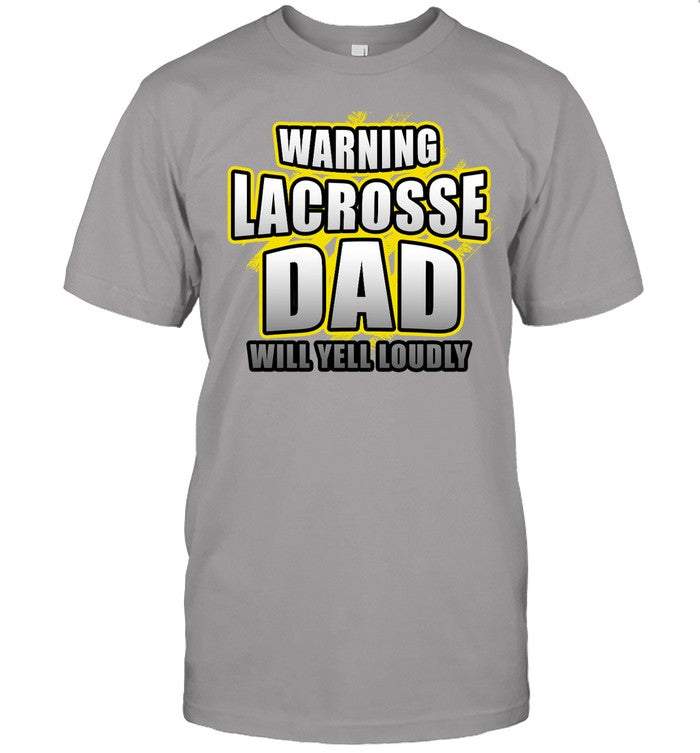 Warning Lacrosse Dad Will Yell Loudly Game Day Parent Gift T-Shirt