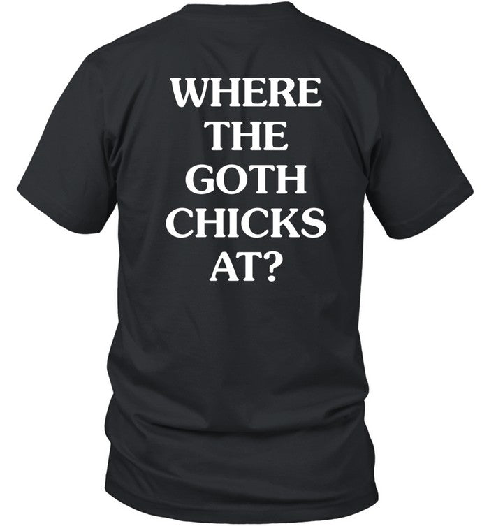 Whitephosphor Where The Goth Chicks At Shirt