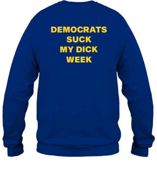 Top Democrats Suck My Dick Week Sweatshirt