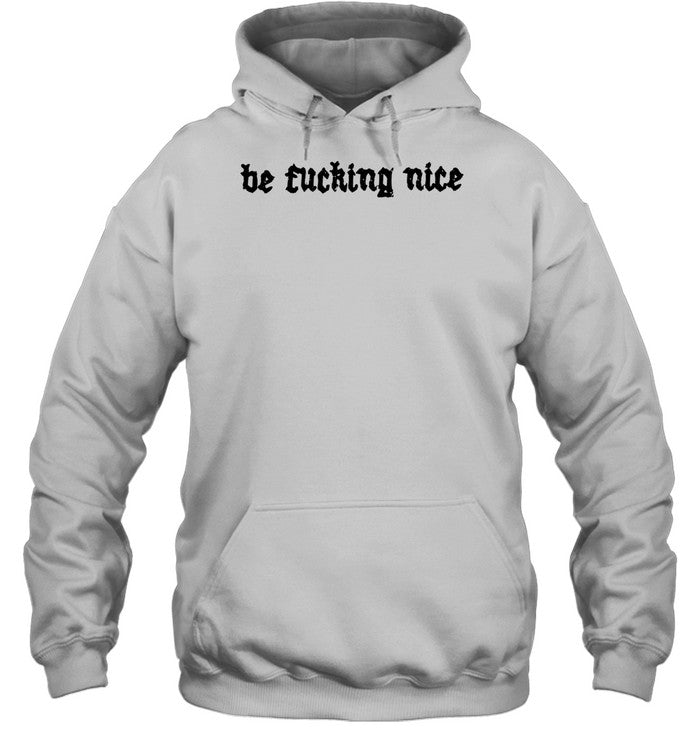 Top Hillary Nicole Be Fucking Nice Hoodie