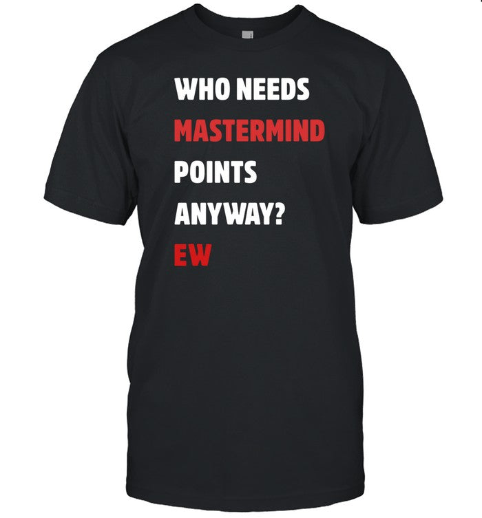 Who Needs Mastermind Points Anyway Ew