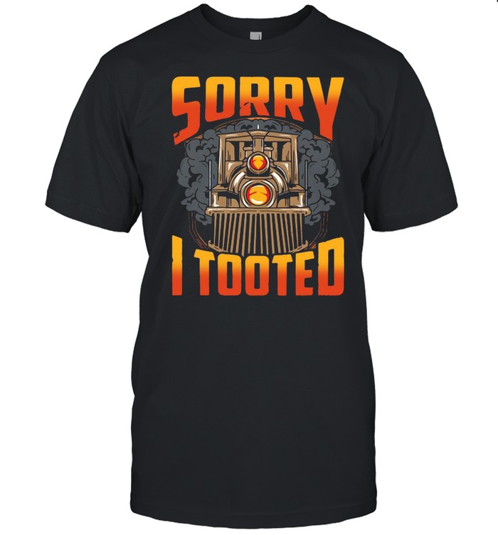 Train Sorry I Tooted shirt