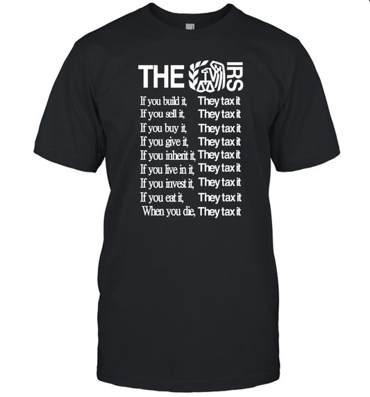 The Irs If You Build It They Tax It Limited Shirt