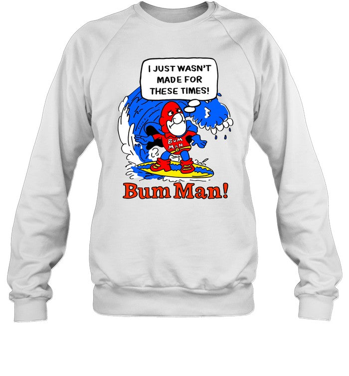 Top I Just Wasn't Made For These Times Bum Man Sweatshirt