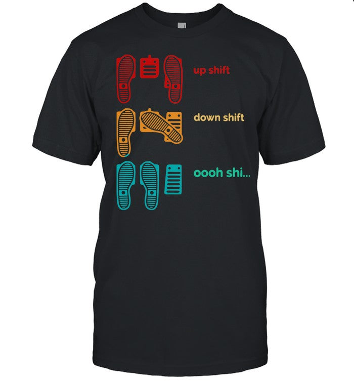 Up Shift Down Shift Oh Shi shirt