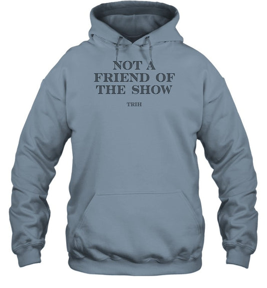 The Rest Is History Not A Friend Of The Show Trih Hoodie