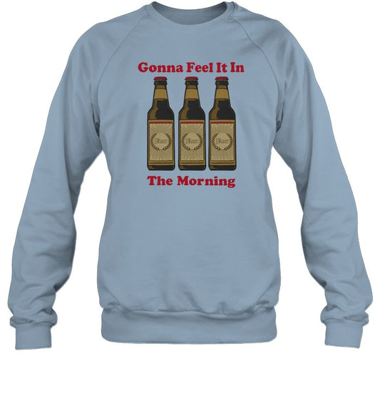 Top Gonna Feel It In The Morning Sweatshirt