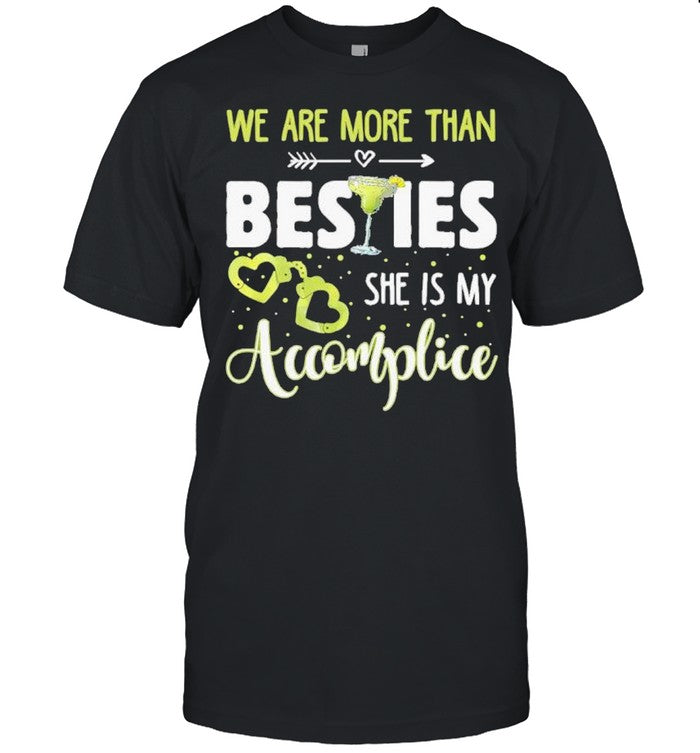 we are more than besties she is my accomplice shirt