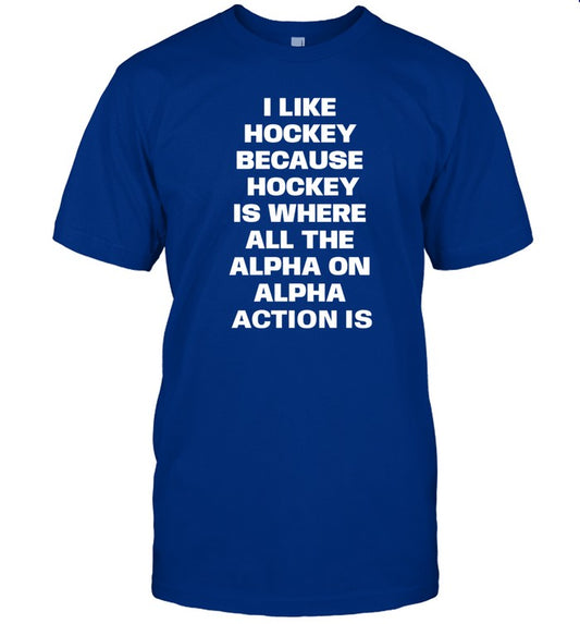 Top I Like Hockey Because Hockey Is Where All The Alpha On Alpha Action Is Funny Shirt