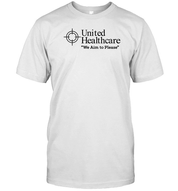 United Healthcare We Aim To Please Shirt