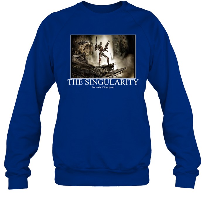 The Singularity No Really It'll Be Great Crewneck Sweatshirt