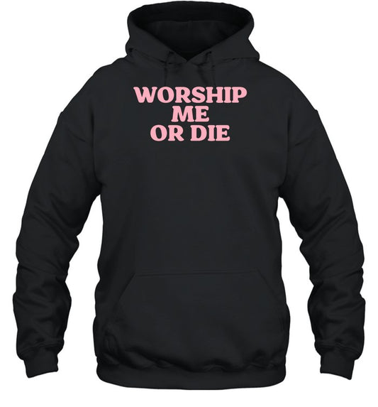 Worship Me Or Die Hoodie