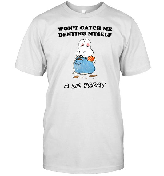 Won't Catch Me Denying Myself A Lil Treat A Lil Treat T-Shirt