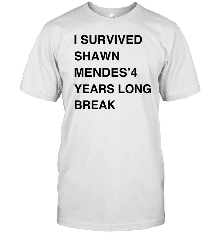 Umconnnor I Survived Shawn Mendes’ 4 Years Long Break Shirt