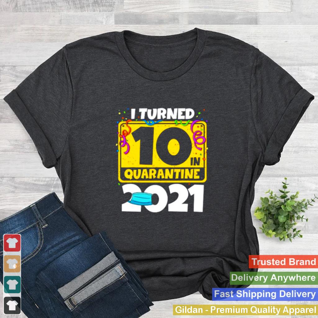 10Th Birthday Shirt I Turned 10 In Quarantine 2021 shirt