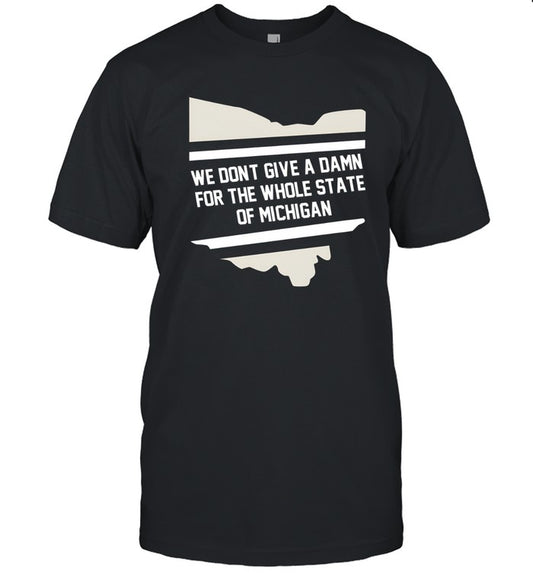 We don't give a damn for the whole state of Michigan shirt