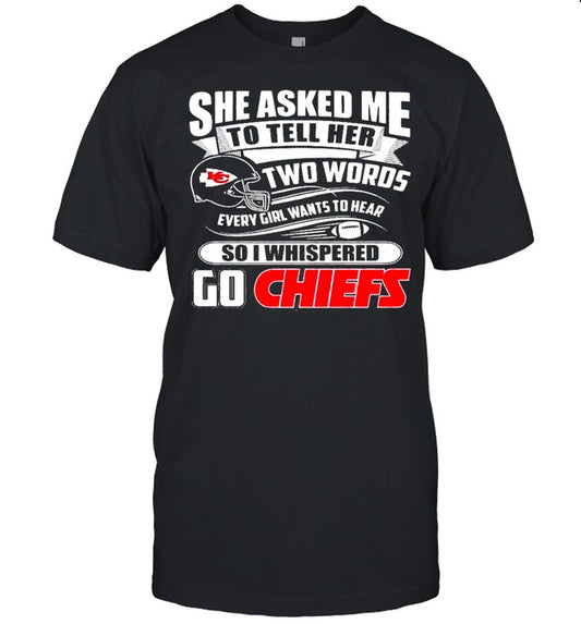 Two Words Every Girl Wants To Hear Go Chiefs Kansas City Chiefs Super Bowl 2021 Classic shirt