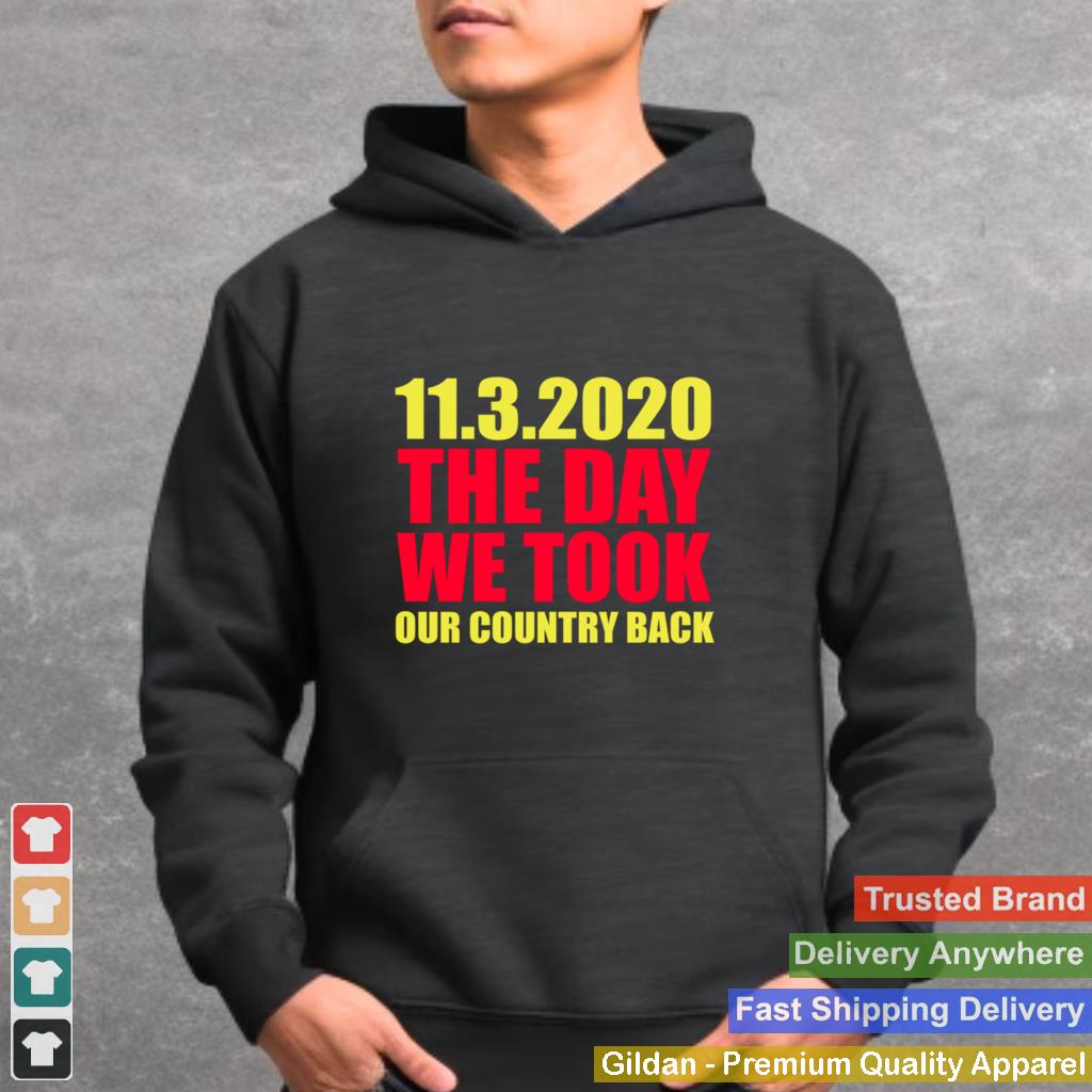 11 3 2020 The Day We Took Our Country Back shirt