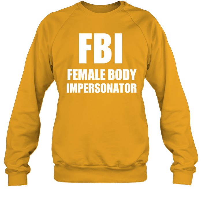 Top Fbi Female Body Impersonator Sweatshirt