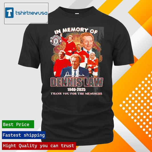 Top In Memory Of Dennis Law Manchester United 1940 2025 Thank You For The Memories Signature Shirts