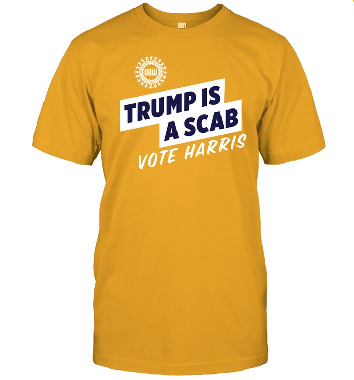 Uaw President Shawn Fain Wearing Trump Is A Scab Vote Harris Stand Up Speak Up Show Up Shirt