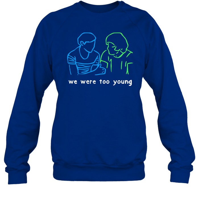 We Were Too Young Sweatshirt