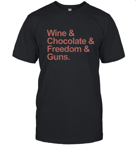 wine & chocolate & freedom & guns shirt