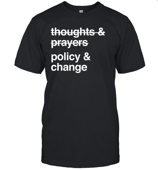 Thoughts And Prayers Policy And Change Limited Shirt