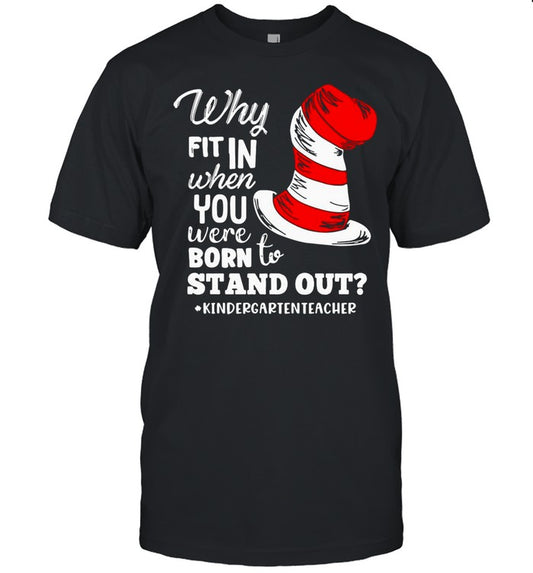 Why Fit In When You Were Born To Stand Out Kindergarten Teacher shirt