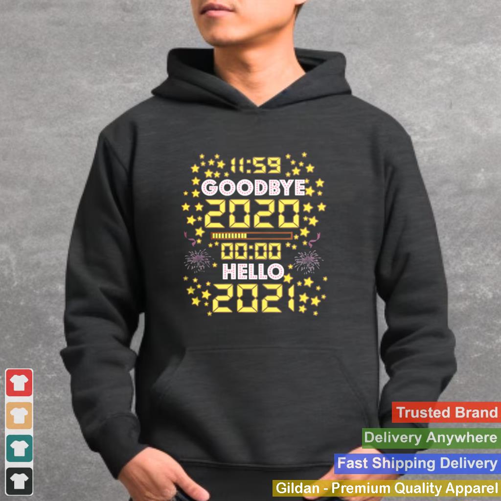 11 59 Goodbye 2020 00 00 Hello 2021 Happy New Year 2021 shirt